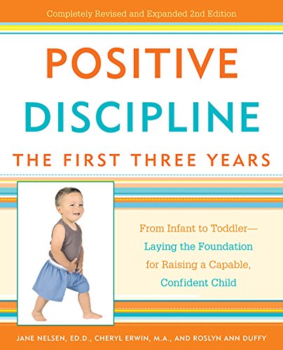 Positive Discipline: The First Three Years: From Infant to Toddler--Laying the Foundation for Raising a Capable, Confident Child book cover