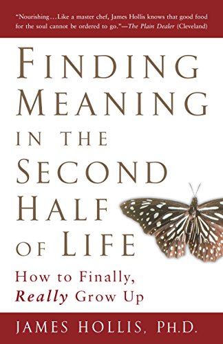 Finding Meaning in the Second Half of Life: How to Finally, Really Grow Up book cover