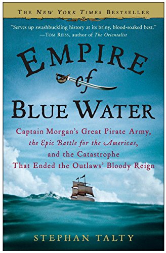 Empire of Blue Water: Captain Morgan's Great Pirate Army, the Epic Battle for the Americas, and the Catastrophe That Ended the Outlaws' Bloody Reign book cover
