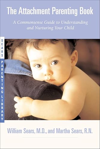 The Attachment Parenting Book: A Commonsense Guide to Understanding and Nurturing Your Baby book cover