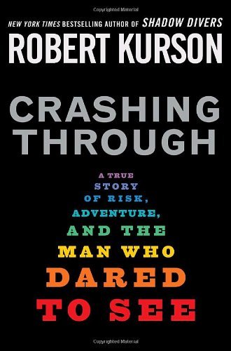 Crashing Through: A True Story of Risk, Adventure, and the Man Who Dared to See book cover