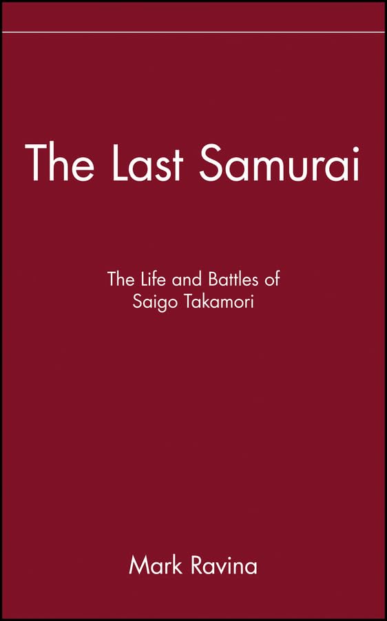 The Last Samurai: The Life and Battles of Saigo Takamori book cover