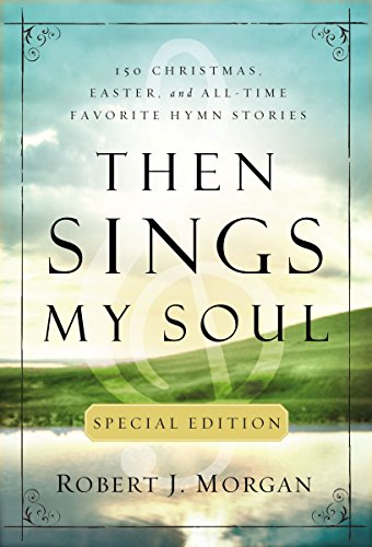Then Sings My Soul: 150 of the World's Greatest Hymn Stories book cover