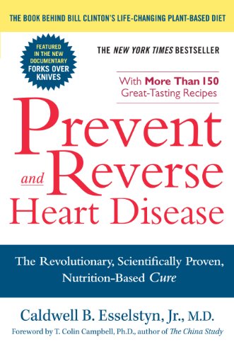 Prevent and Reverse Heart Disease: The Revolutionary, Scientifically Proven, Nutrition-Based Cure book cover
