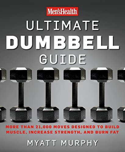 Men's Health Ultimate Dumbbell Guide: More Than 21,000 Moves Designed to Build Muscle, Increase Strength, and Burn Fat book cover