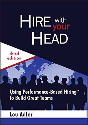 Hire with Your Head: Using Performance-Based Hiring to Build Great Teams book cover