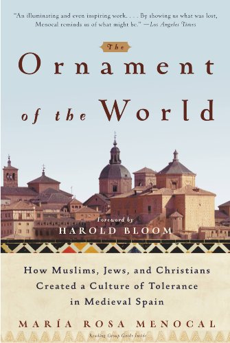 The Ornament of the World: How Muslims, Jews, and Christians Created a Culture of Tolerance in Medieval Spain book cover