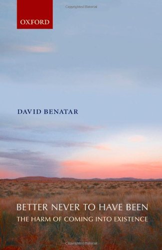 Better Never to Have Been: The Harm of Coming into Existence book cover