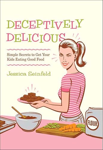 Deceptively Delicious: Simple Secrets to Get Your Kids Eating Good Food book cover