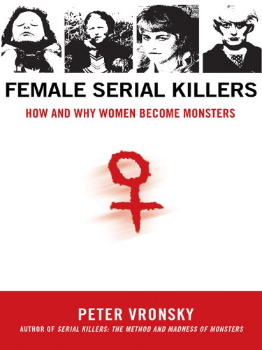 Female Serial Killers: How and Why Women Become Monsters book cover