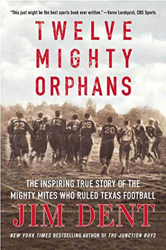 Twelve Mighty Orphans: The Inspiring True Story of the Mighty Mites Who Ruled Texas Football book cover