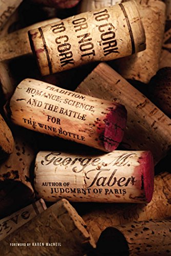 To Cork or Not To Cork: Tradition, Romance, Science, and the Battle for the Wine Bottle book cover