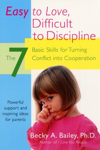 Easy To Love, Difficult To Discipline: The 7 Basic Skills For Turning Conflict book cover