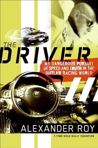 The Driver: My Dangerous Pursuit of Speed and Truth in the Outlaw Racing World book cover