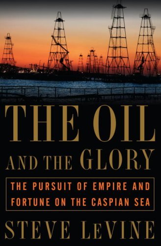 The Oil and the Glory: The Pursuit of Empire and Fortune on the Caspian Sea book cover
