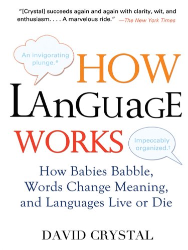 How Language Works: How Babies Babble, Words Change Meaning, and Languages Live or Die book cover