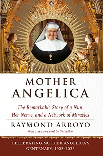 Mother Angelica: The Remarkable Story of a Nun, Her Nerve, and a Network of Miracles book cover
