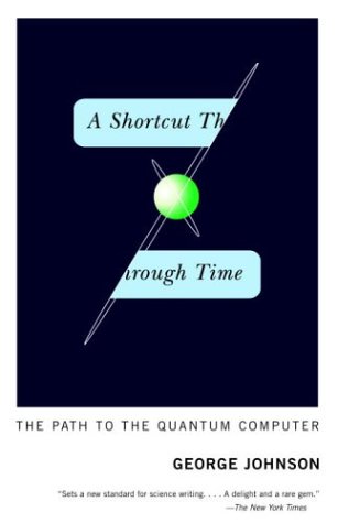 A Shortcut Through Time: The Path to the Quantum Computer book cover