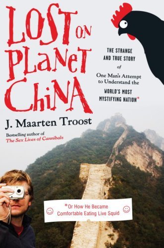 Lost on Planet China: The Strange and True Story of One Man's Attempt to Understand the World's Most Mystifying Nation, or How He Became Comfortable Eating Live Squid book cover