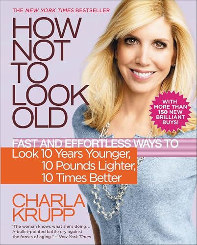 How Not to Look Old: Fast and Effortless Ways to Look 10 Years Younger, 10 Pounds Lighter, 10 Times Better book cover