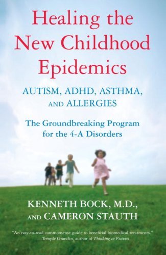 Healing the New Childhood Epidemics: Autism, ADHD, Asthma, and Allergies: The Groundbreaking Program for the 4-A Disorders book cover