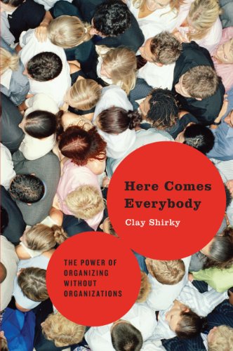 Here Comes Everybody: The Power of Organizing Without Organizations book cover