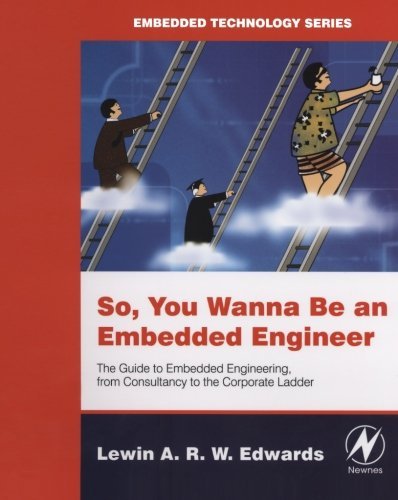 So You Wanna Be an Embedded Engineer: The Guide to Embedded Engineering, from Consultancy to the Corporate Ladder book cover