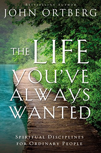 The Life You've Always Wanted: Spiritual Disciplines for Ordinary People book cover