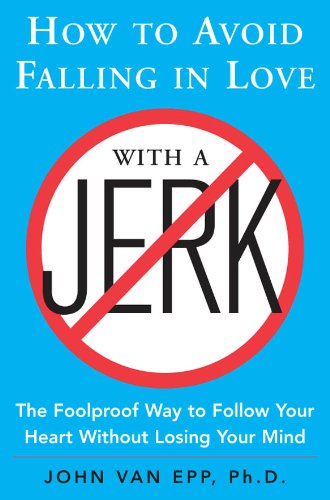How to Avoid Falling in Love with a Jerk: The Foolproof Way to Follow Your Heart Without Losing Your Mind book cover
