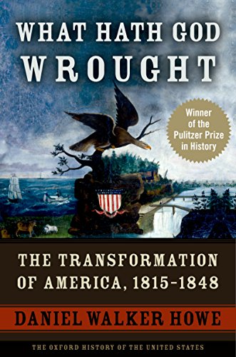 What Hath God Wrought: The Transformation of America, 1815 - 1848 book cover