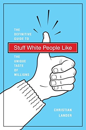 Stuff White People Like: A Definitive Guide to the Unique Taste of Millions book cover