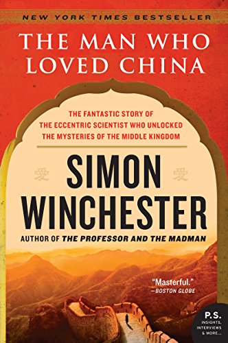 The Man Who Loved China: The Fantastic Story of the Eccentric Scientist Who Unlocked the Mysteries of the Middle Kingdom book cover