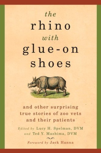 The Rhino with Glue-On Shoes: And Other Surprising True Stories of Zoo Vets and their Patients book cover