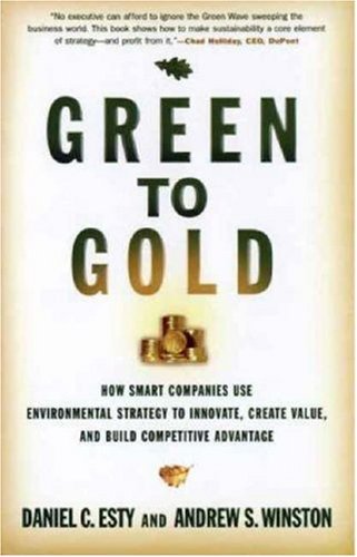 Green to Gold: How Smart Companies Use Environmental Strategy to Innovate, Create Value, and Build Competitive Advantage book cover