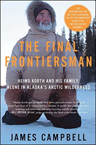 The Final Frontiersman: Heimo Korth and His Family, Alone in Alaska's Arctic Wilderness book cover