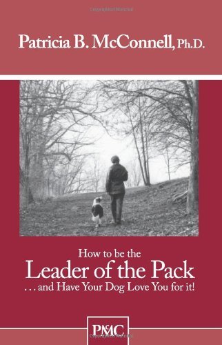 How To Be The Leader Of The Pack...And Have Your Dog Love You For It. ("How To" Booklets From Dog's Best Friend) book cover