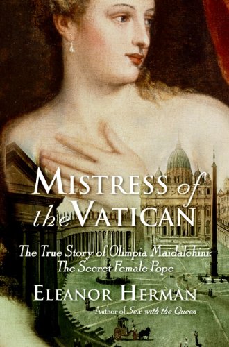 Mistress of the Vatican: The True Story of Olimpia Maidalchini: The Secret Female Pope book cover