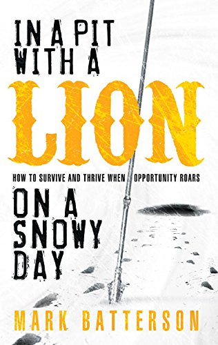 In a Pit with a Lion on a Snowy Day: How to Survive and Thrive When Opportunity Roars book cover