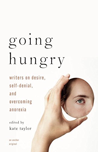 Going Hungry: Writers on Desire, Self-Denial, and Overcoming Anorexia book cover