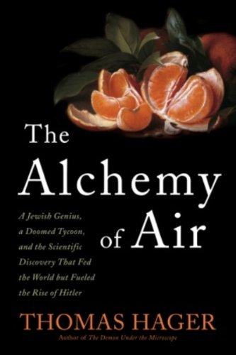 The Alchemy of Air: A Jewish Genius, a Doomed Tycoon, and the Scientific Discovery That Fed the World but Fueled the Rise of Hitler book cover