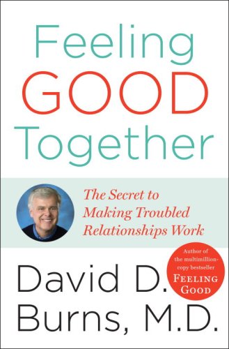 Feeling Good Together: The Secret to Making Troubled Relationships Work book cover