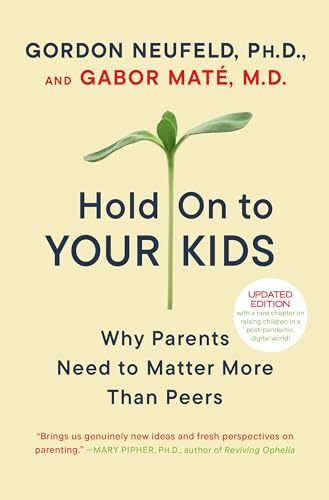 Hold On to Your Kids: Why Parents Need to Matter More Than Peers book cover