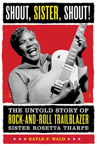 Shout, Sister, Shout!: The Untold Story of Rock-And-Roll Trailblazer Sister Rosetta Tharpe book cover
