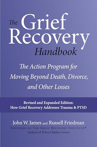 The Grief Recovery Handbook: The Action Program for Moving Beyond Death, Divorce, and Other Losses including Health, Career, and Faith book cover