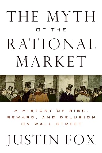 The Myth of the Rational Market: A History of Risk, Reward, and Delusion on Wall Street book cover