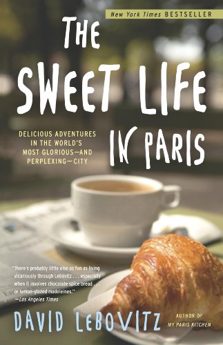 The Sweet Life in Paris: Delicious Adventures in the World's Most Glorious - and Perplexing - City book cover