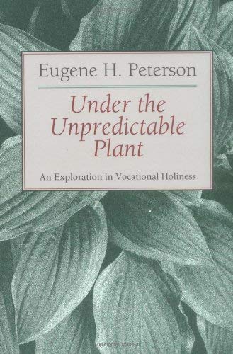 Under the Unpredictable Plant an Exploration in Vocational Holiness (The Pastoral series, #3) book cover