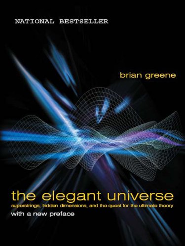 The Elegant Universe: Superstrings, Hidden Dimensions, and the Quest for the Ultimate Theory book cover