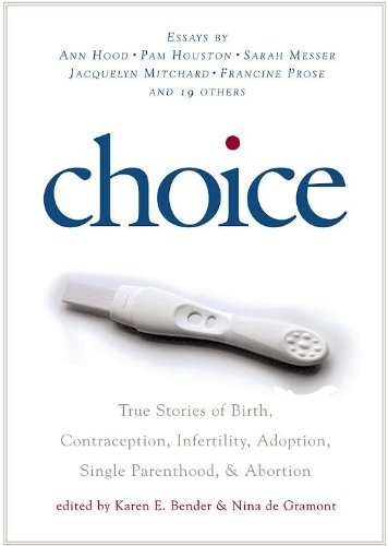Choice: True Stories of Birth, Contraception, Infertility, Adoption, Single Parenthood, and Abortion book cover