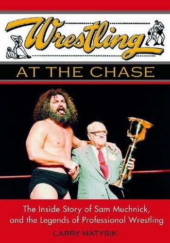 Wrestling at the Chase: The Inside Story of Sam Muchnick and the Legends of Professional Wrestling book cover